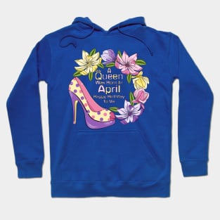 A Queen Was Born In April Hoodie